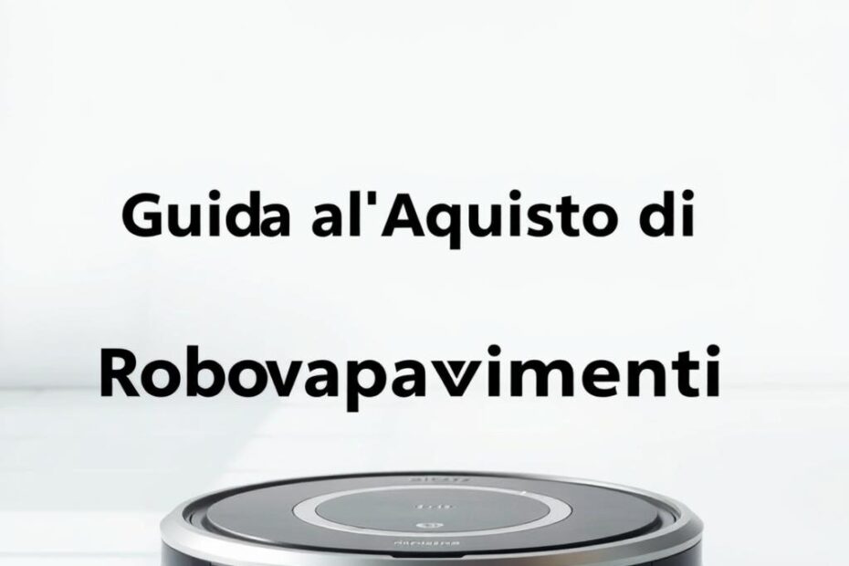 Guida all’Acquisto di Robot Lavapavimenti